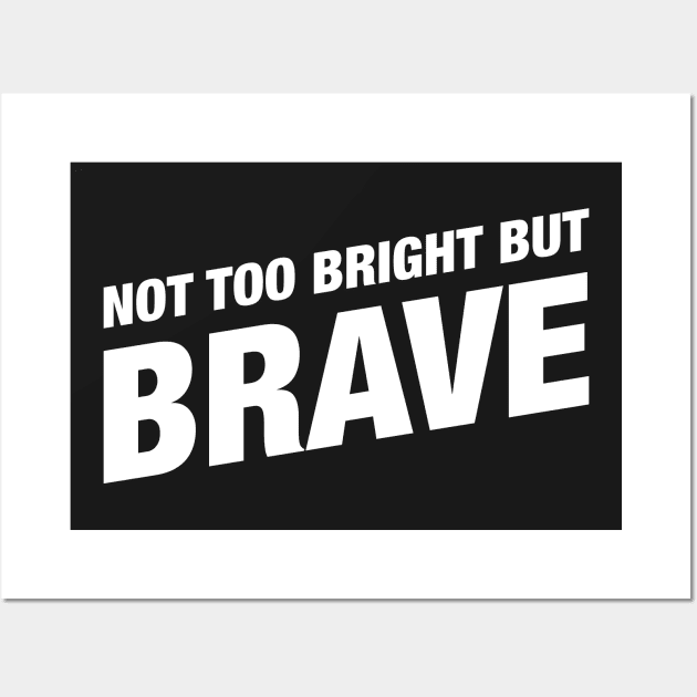 Not Too Bright But Brave - Funny Barbarian RPG Quotes Wall Art by pixeptional